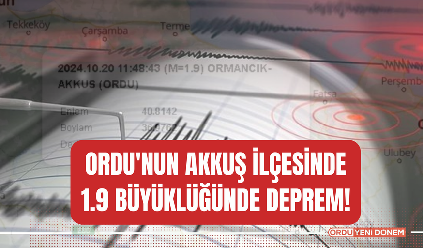 Ordu'nun Akkuş İlçesinde 1.9 Büyüklüğünde Deprem!