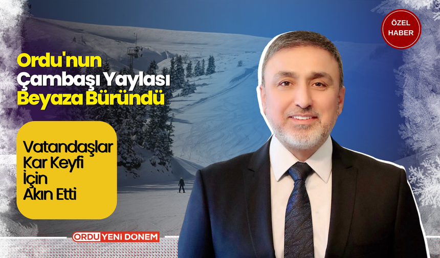 Ordu'nun Çambaşı Yaylası Beyaza Büründü  Vatandaşlar Kar Keyfi İçin Akın Etti