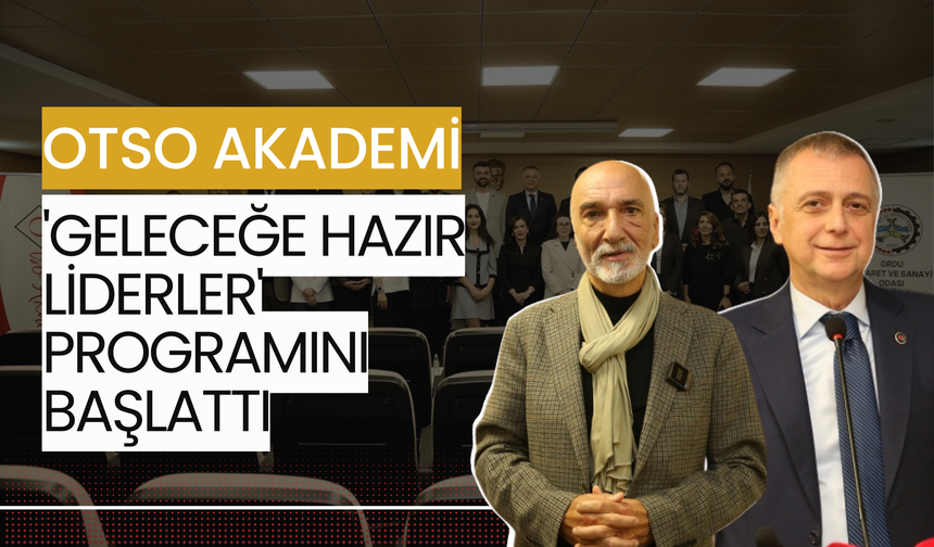 OTSO Akademi 'Geleceğe Hazır Liderler' Programını Başlattı