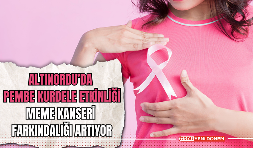 Altınordu’da  Pembe Kurdele Etkinliği: Meme Kanseri  Farkındalığı Artıyor