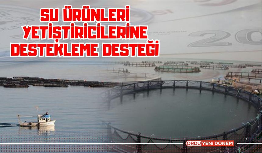 Su Ürünleri Yetiştiricilerine Destekleme Desteği