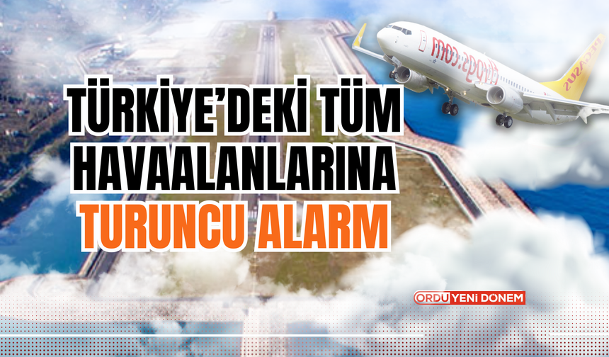 Türkiye’deki Tüm Havaalanlarına Turuncu Alarm