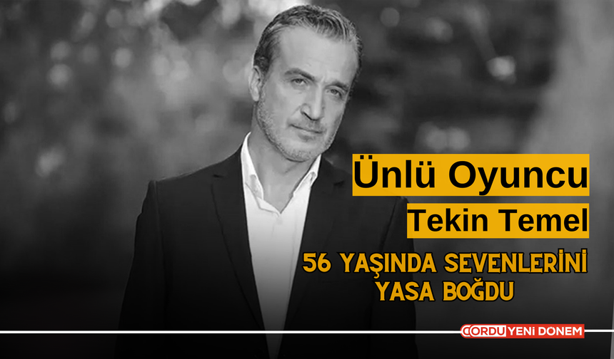 Ünlü Oyuncu Tekin Temel 56 Yaşında Sevenlerini Yasa Boğdu