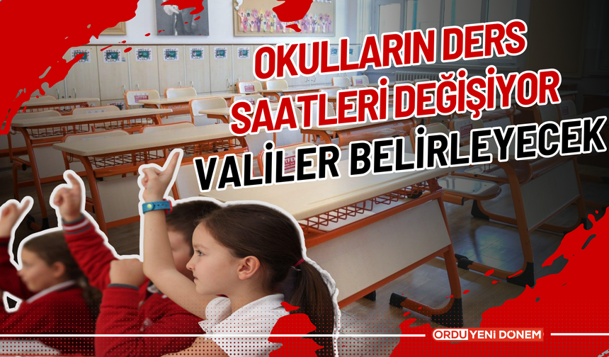 Okulların Ders Saatleri Değişiyor: Valiler Belirleyecek