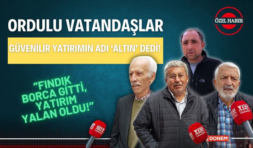 Ordulu Vatandaşlar Güvenilir Yatırımın Adı ‘Altın’ Dedi!