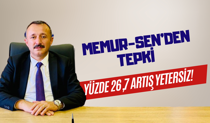 Memur-Sen'den Tepki! Yüzde 26,7 Artış Yetersiz