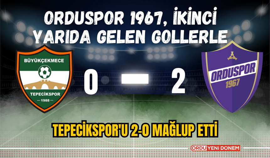 Orduspor 1967, İkinci Yarıda Gelen Gollerle Tepecikspor'u 2-0 Mağlup Etti