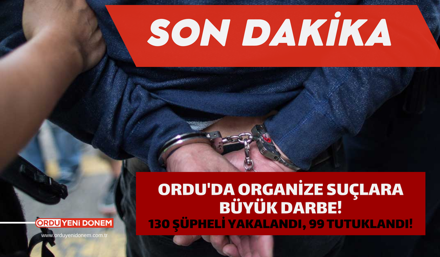 Ordu'da Organize Suçlara Büyük Darbe!