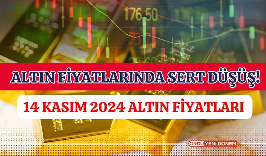 Altın Fiyatlarında Sert Düşüş! 14 Kasım 2024 Altın Fiyatları Ne Kadar? İşte Güncel Alış-Satış Tablosu