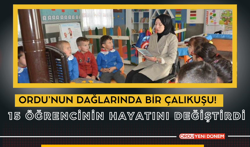 Ordu’nun Dağlarında Bir Çalıkuşu! 15 Öğrencinin Hayatını Değiştirdi