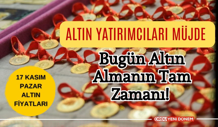 Altın Yatırımcıları Müjde, Bugün Altın Almanın Tam Zamanı! 17 Kasım Altın Fiyatları…