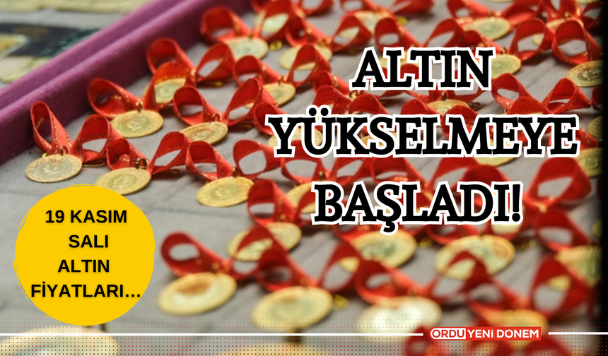 Altın Yükselmeye Başladı! 19 Kasım Altın Fiyatları…