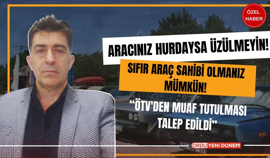 Aracınız Hurdaysa Üzülmeyin! Sıfır Araç Sahibi Olmanız Mümkün!