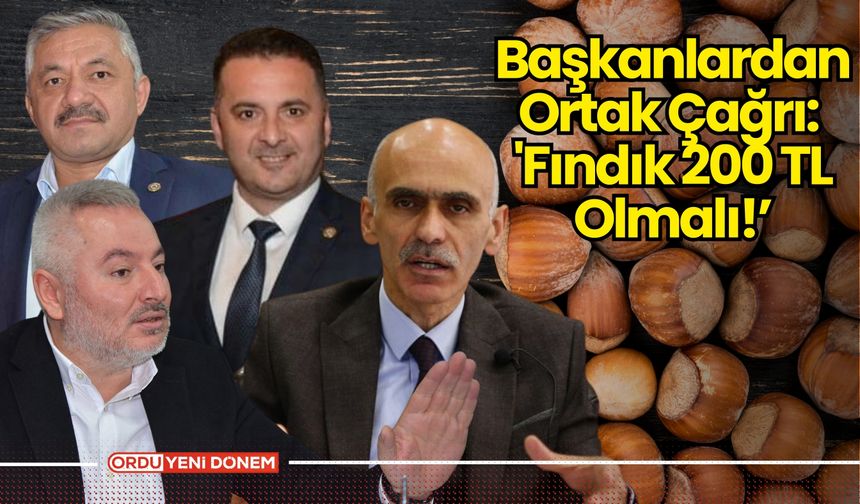 Başkanlardan Ortak Çağrı: 'Fındık 200 TL Olmalı!'