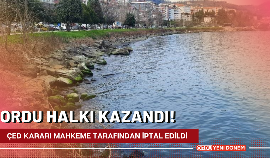 Ordu Halkı Kazandı! ÇED Kararı Mahkeme Tarafından İptal Edildi