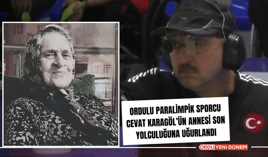 Ordulu Paralimpik Sporcu Cevat Karagöl’ün Annesi Son Yolculuğuna Uğurlandı