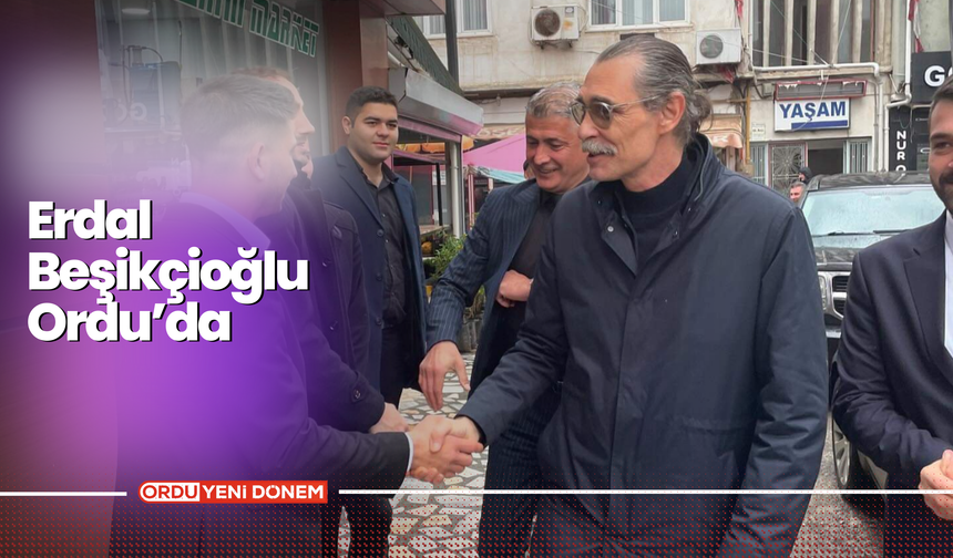 Erdal Beşikçioğlu Ordu’da