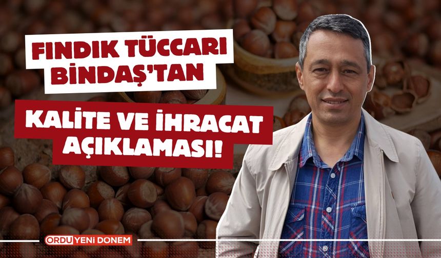 Fındık Tüccarı Bindaş’tan Kalite ve İhracat Açıklaması!