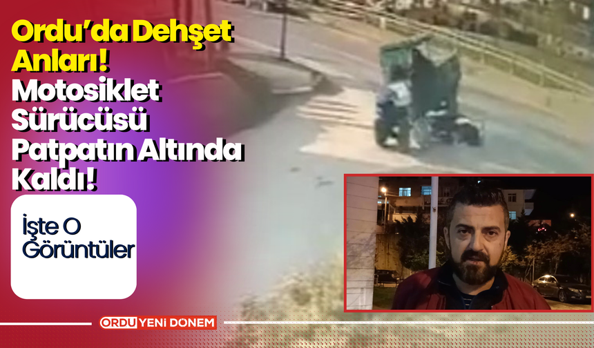 Ordu’da Dehşet Anları! Motosiklet Sürücüsü Patpatın Altında Kaldı! İşte O Görüntüler….