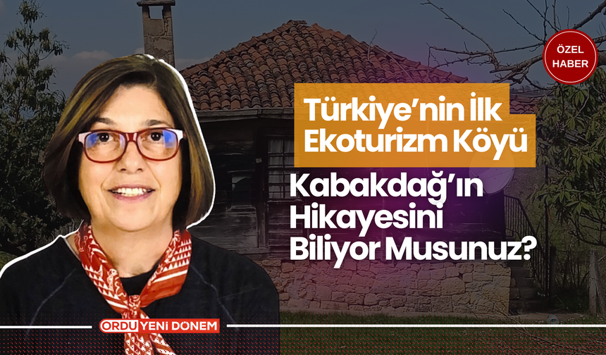 Türkiye’nin İlk Ekoturizm Köyü Kabakdağı’nın Hikayesini Biliyor Musunuz?