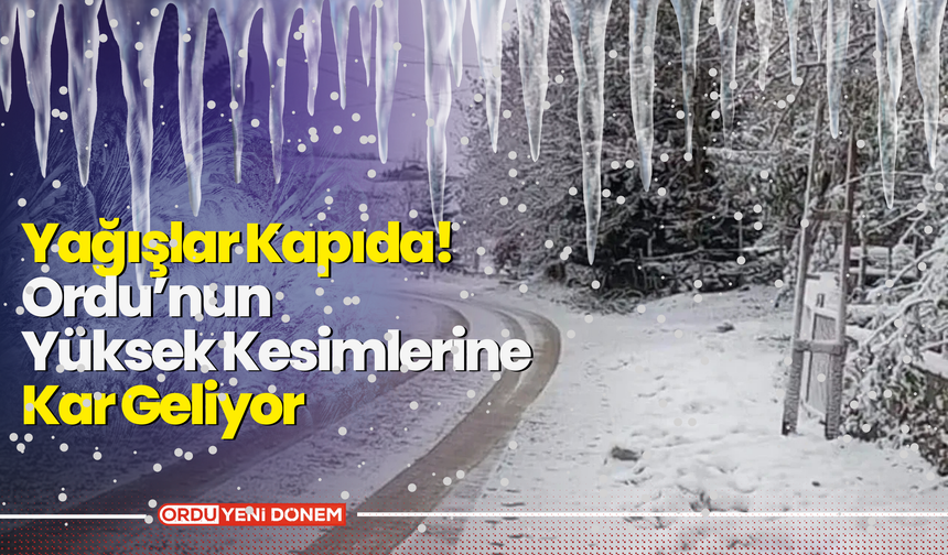 Yağışlar Kapıda! Ordu’nun Yüksek Kesimlerine Kar Geliyor