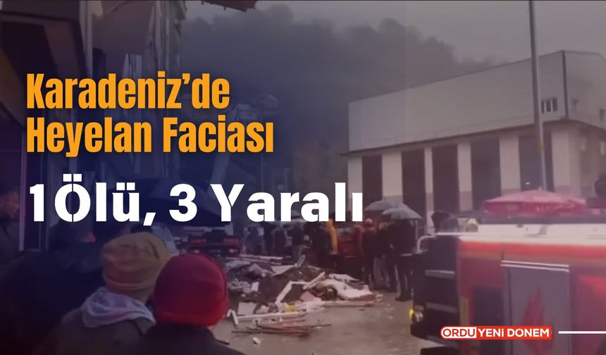 Karadeniz’de Heyelan Faciası: 1 Ölü, 3 Yaralı