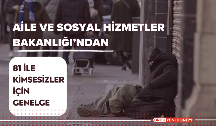 Aile ve Sosyal Hizmetler Bakanlığı’ndan 81 İle Kimsesizler İçin Genelge