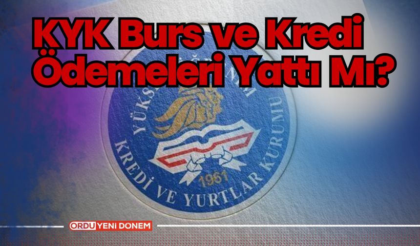 KYK Burs ve Kredi Ödemeleri Yattı Mı? Ne Zaman Yatacak?