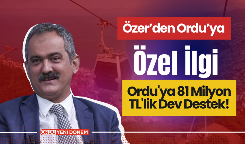 Ordu'ya 81 Milyon TL'lik Dev Destek!