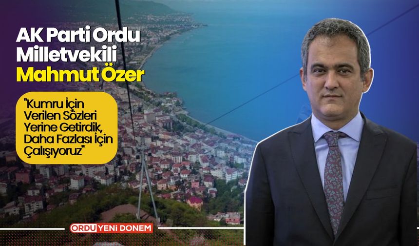 Mahmut Özer: "Kumru İçin Verilen Sözleri Yerine Getirdik, Daha Fazlası İçin Çalışıyoruz"