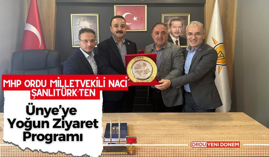 MHP Ordu Milletvekili Naci Şanlıtürk’ten Ünye’ye Yoğun Ziyaret Programı