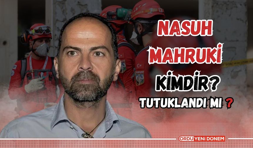 Nasuh Mahruki Kimdir? Eski AKUT Başkanı Nasuh Mahruki Tutuklandı mı?