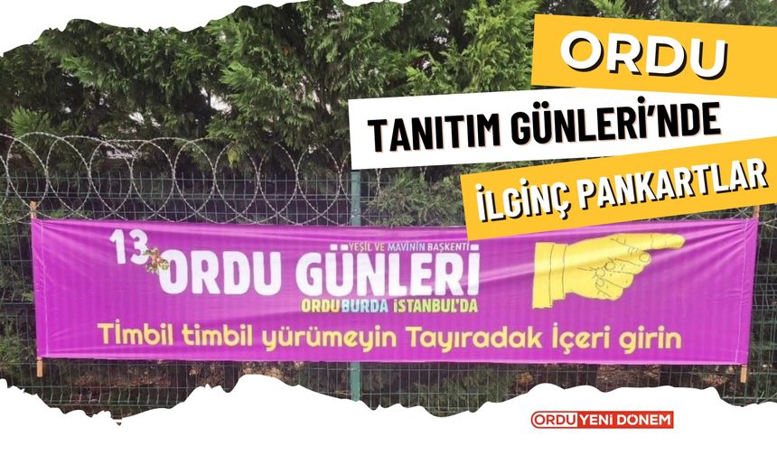 Ordu Tanıtım Günleri’nde ilginç pankartlar: ’Aurdan gidili’