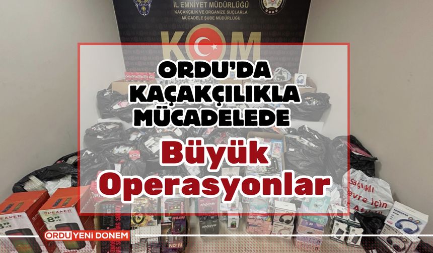 Ordu’da Kaçakçılıkla Mücadelede Büyük Operasyonlar