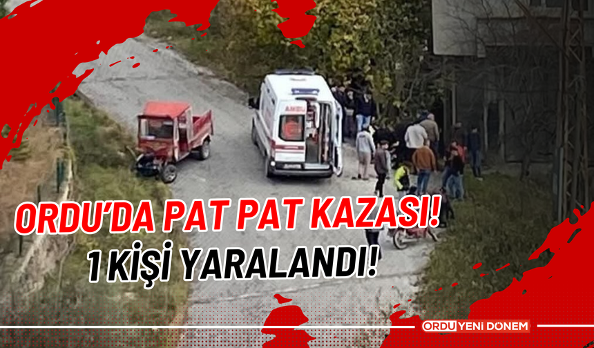 Ordu’da Pat Pat Kazası! 1 Kişi Yaralandı!