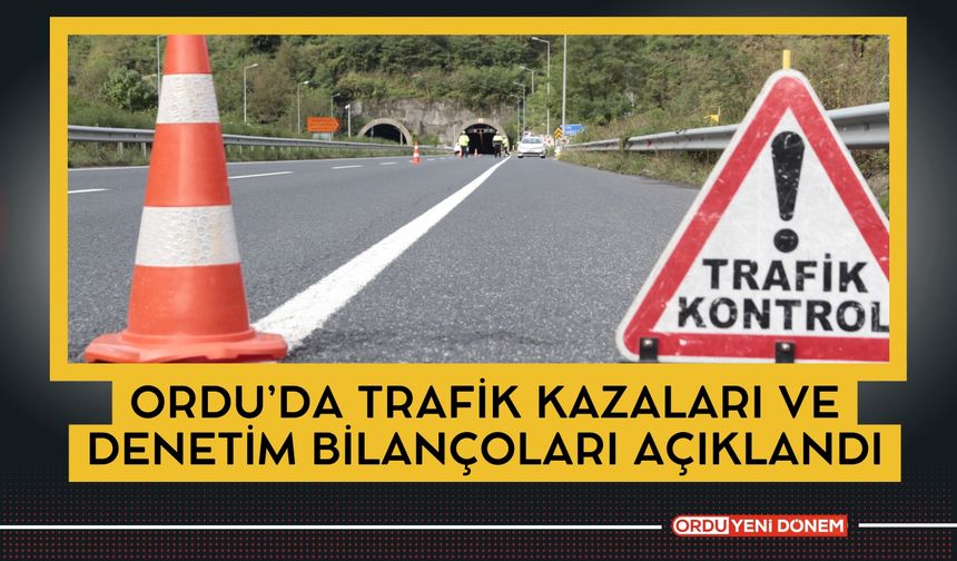 Ordu’da Trafik Kazaları ve Denetim Bilançoları Açıklandı