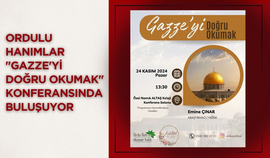 Ordulu Hanımlar "Gazze'yi Doğru Okumak" Konferansında Buluşuyor