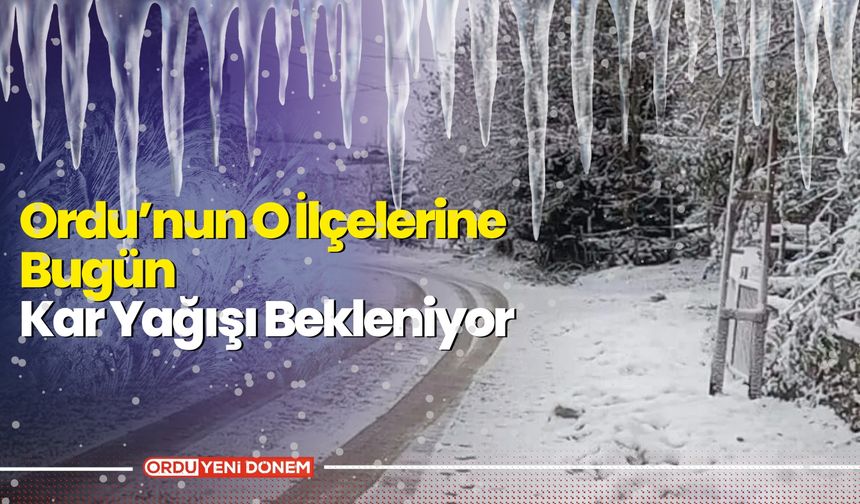 Ordu’nun O İlçelerine Bugün Kar Yağışı Bekleniyor