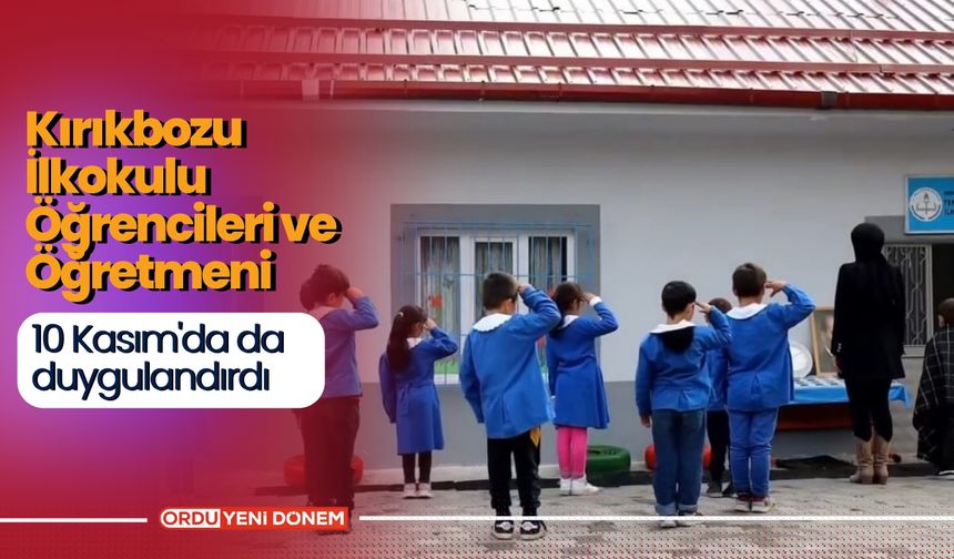 Kırıkbozu İlkokulu öğrencileri ve öğretmeni, 10 Kasım'da da duygulandırdı