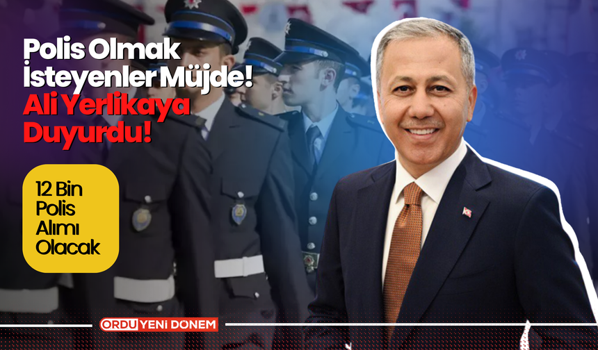 Polis Olmak İsteyenler Müjde! Ali Yerlikaya Duyurdu!