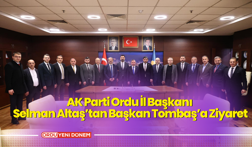 AK Parti Ordu İl Başkanı Selman Altaş’tan Başkan Tombaş’a Ziyaret