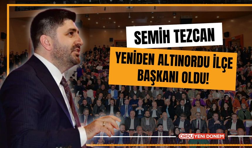 Semih Tezcan Yeniden Altınordu İlçe Başkanı Oldu!