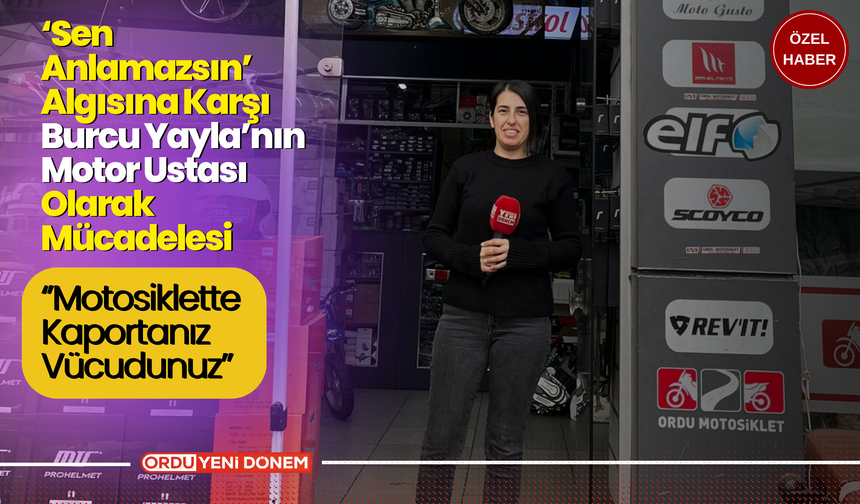 "SEN ANLAMAZSIN” Algısına Karşı: Burcu Yayla’nın Motor Ustası Olarak Mücadelesi