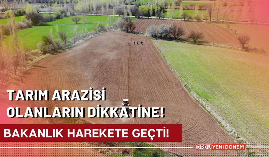 Tarım Arazisi Olanların Dikkatine!