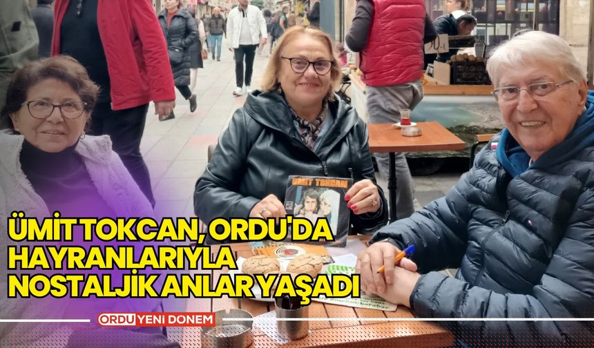 Ümit Tokcan, Ordu'da Hayranlarıyla Nostaljik Anlar Yaşadı