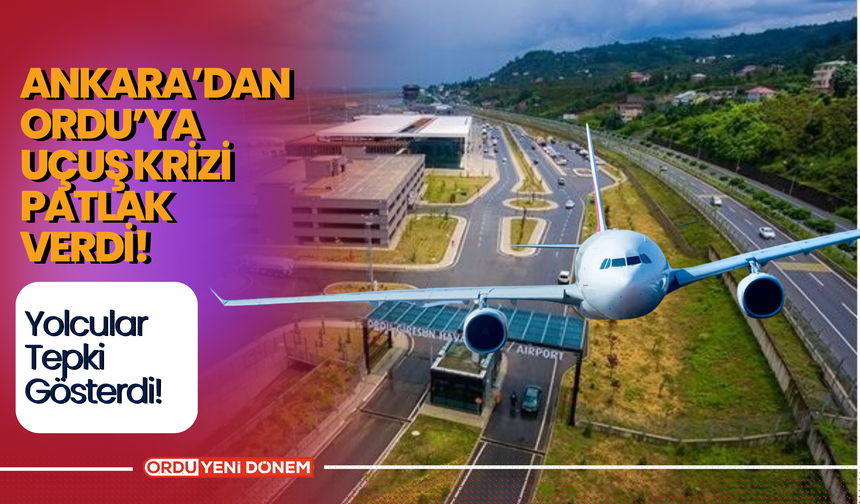 Ankara’dan Ordu’ya Uçuş Krizi Patlak Verdi! Yolcular Tepki Gösterdi!