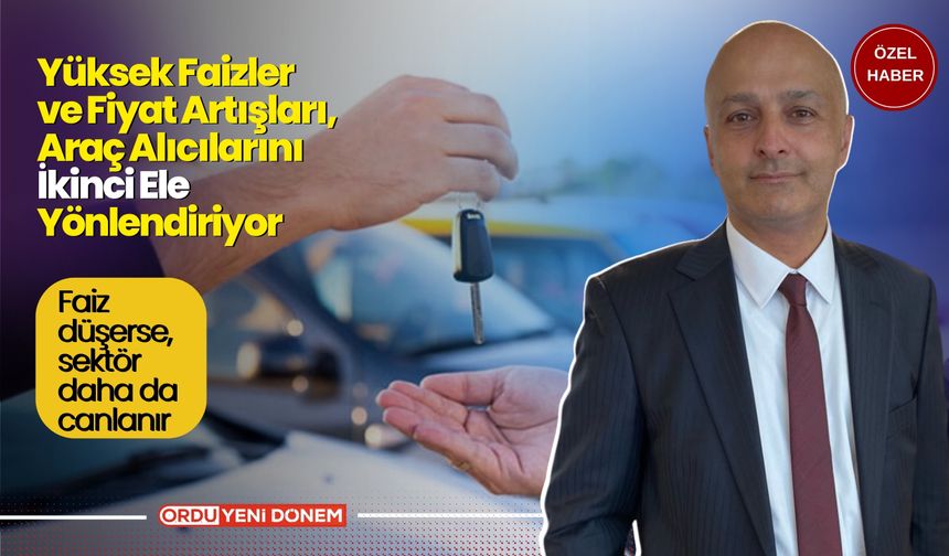 Yüksek Faizler ve Fiyat Artışları, Araç Alıcılarını İkinci Ele Yönlendiriyor