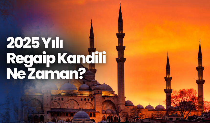 2025 Yılı Regaip Kandili Ne Zaman?