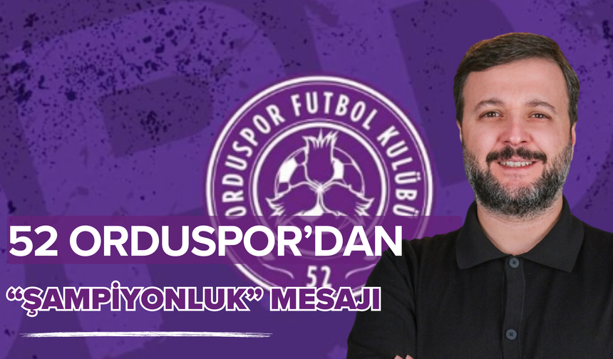 52 Orduspor’dan “Şampiyonluk” Mesajı