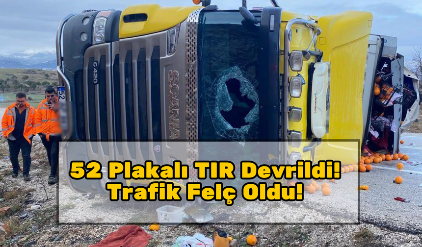 52 Plakalı TIR Devrildi! Trafik Felç Oldu!